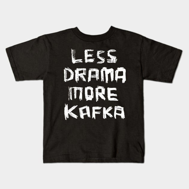 Less Drama More KAFKA, Writer Franz Kafka Kids T-Shirt by badlydrawnbabe